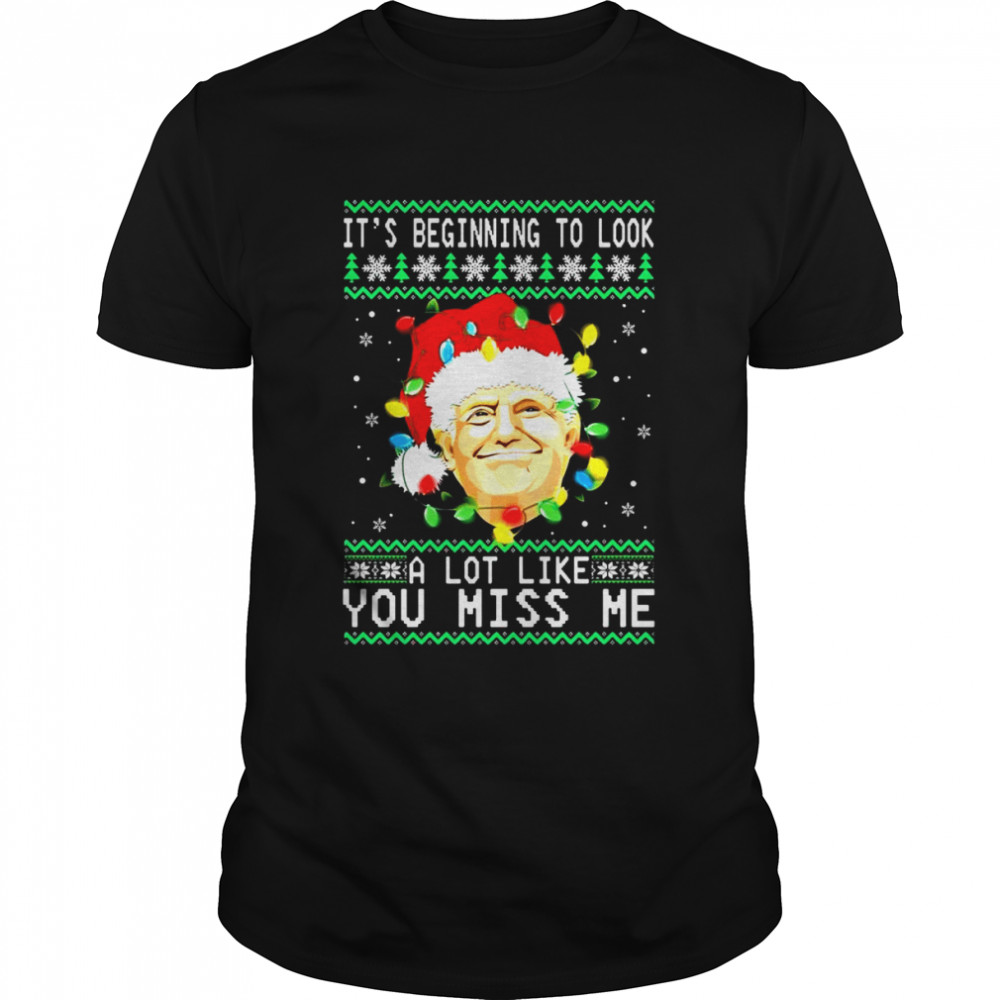 Santa Donald Trump it’s beginning to look a lot like you miss Me snowflake Ugly Christmas shirt