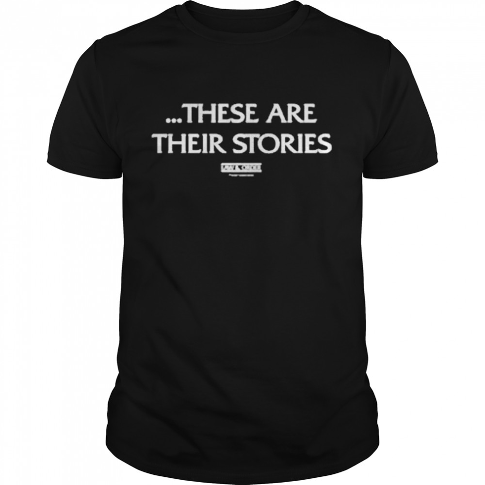 These Are Their Stories Shirt