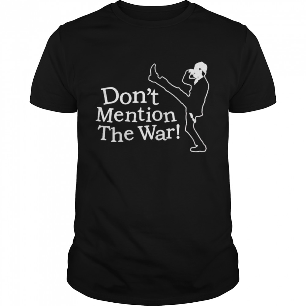 Dont Mention The War shirt