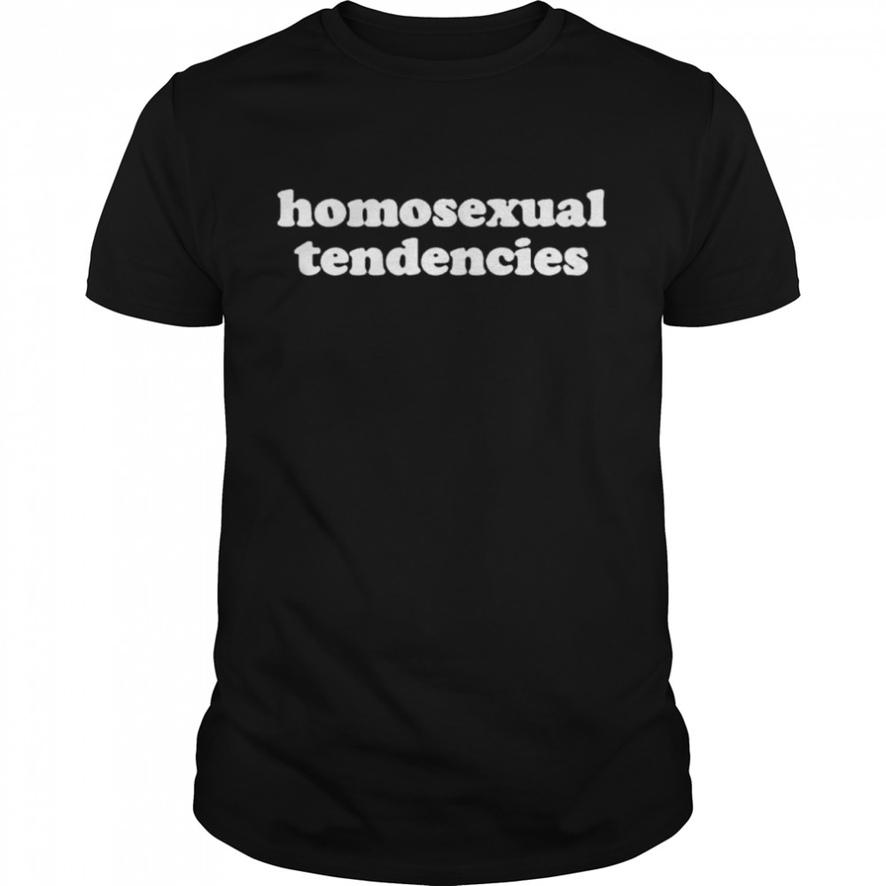 Homosexual Tendencies shirt
