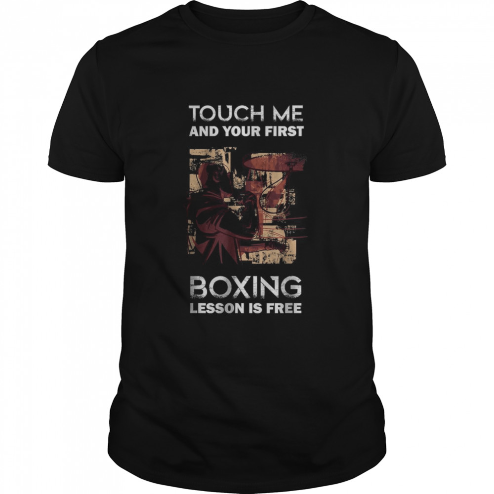 Touch me and your first boxing lesson is free T-Shirt