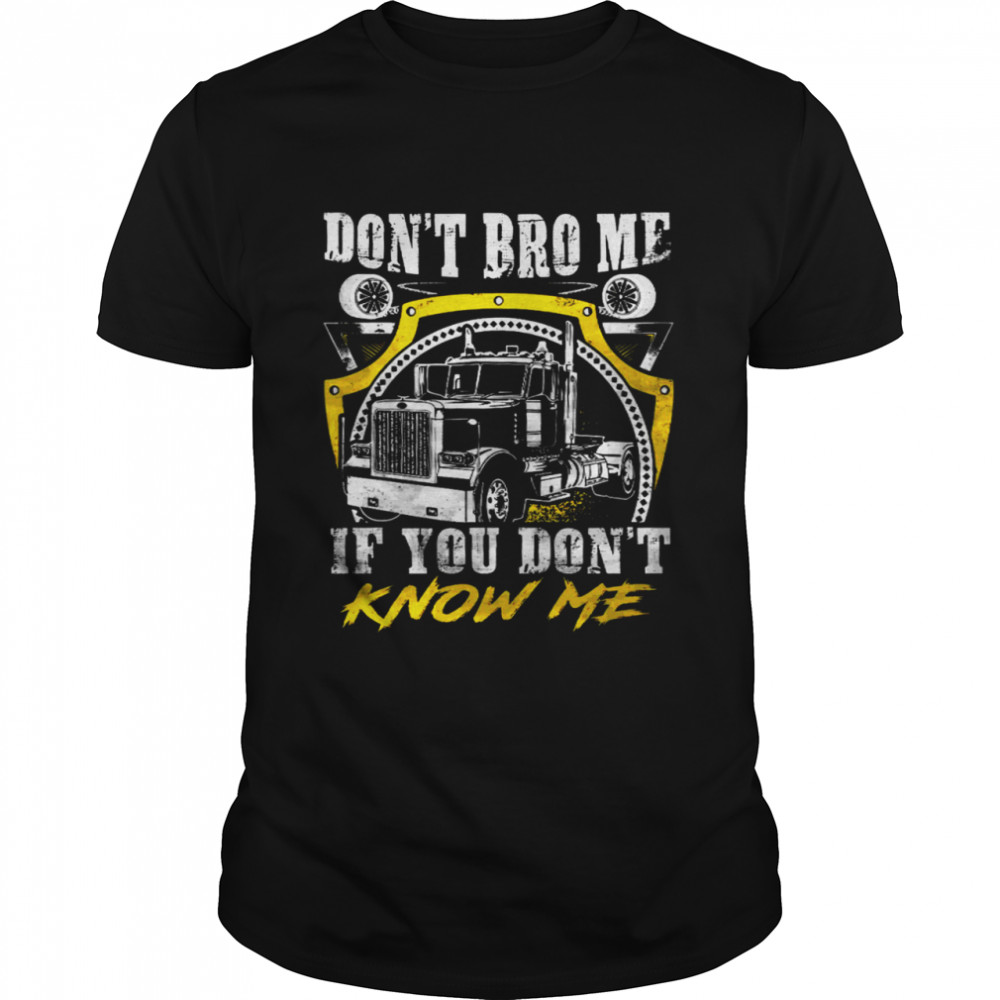 Don’t Bro Me If You Don’t Know Me Shirt