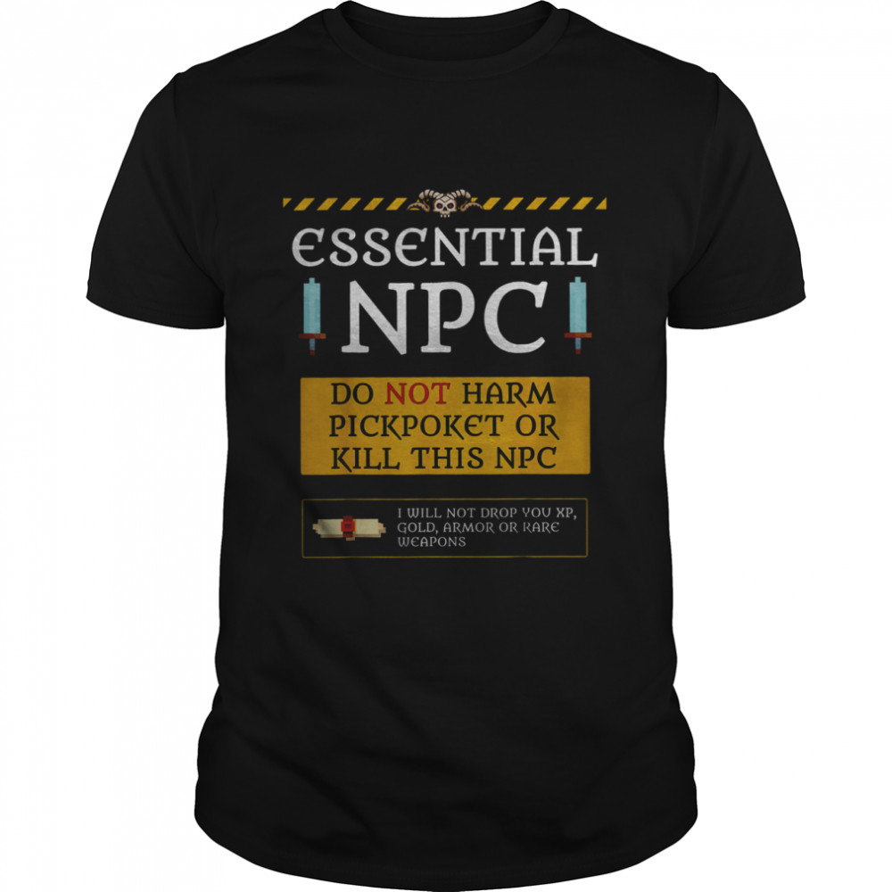Essential npc do not harm pickpoket or kill this npc shirt