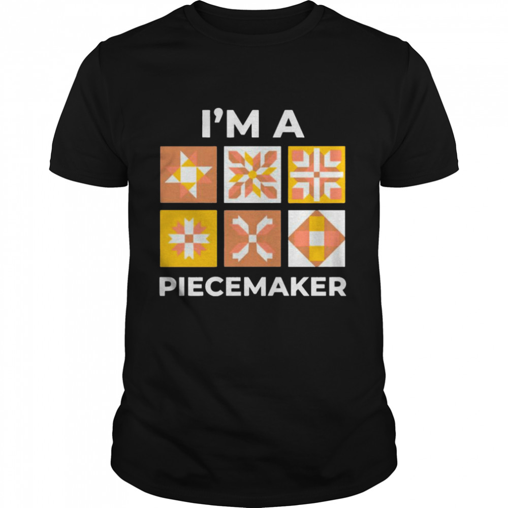 I’m A Piecemaker Shirt