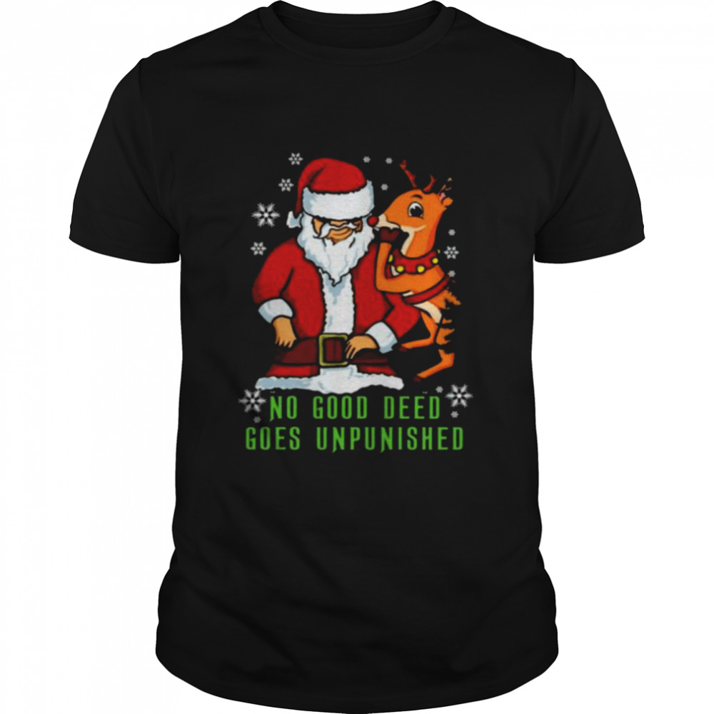 Santa Claus and Reindeer no good deed goes unpunished Christmas shirt