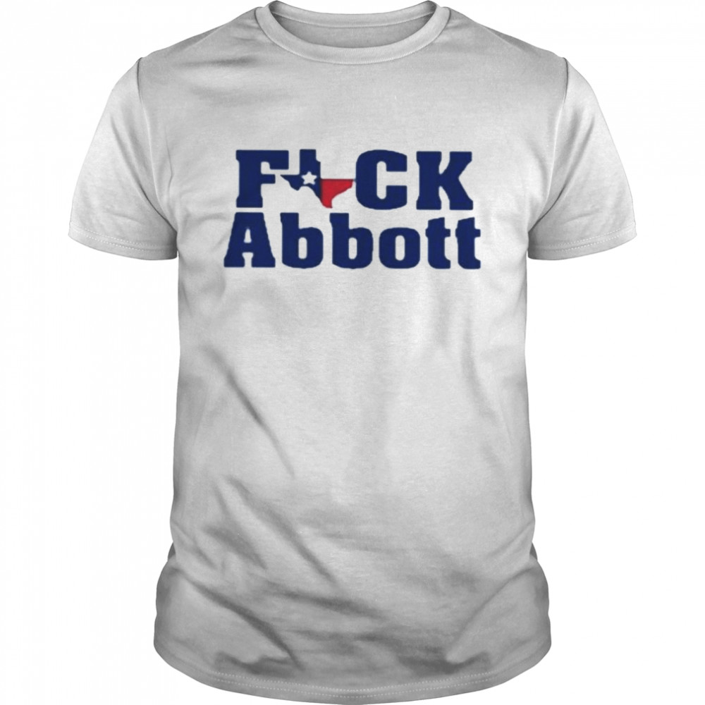 Fuck Abbott Texas shirt