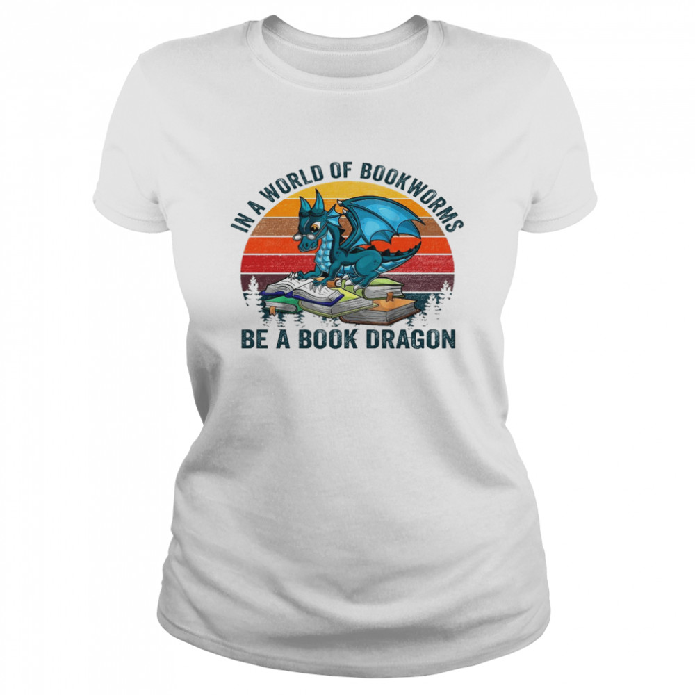 In a world of bookworms be a book dragon shirt Classic Women's T-shirt