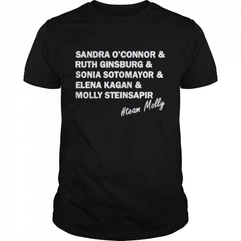 Sandra O’connor and Ruth Ginsburg and Sonia Sotomayor and Elena Kagan and Molly Steinsapir signature shirt