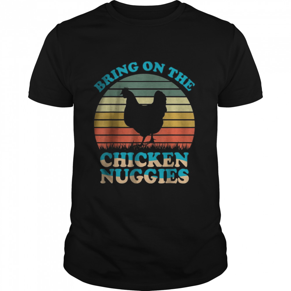 Bring On The Chicken Nuggies T-Shirt