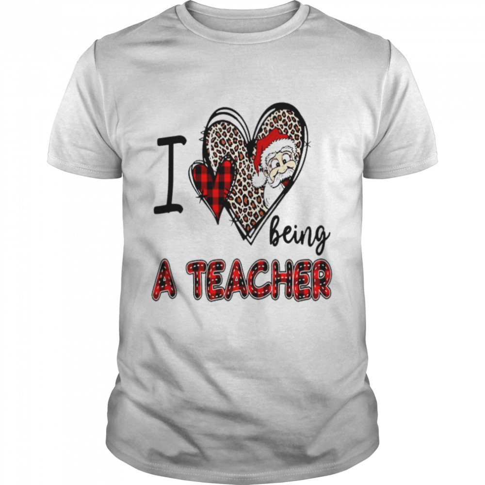 I love being a teacher shirt I love being a kindergarten teacher shirt
