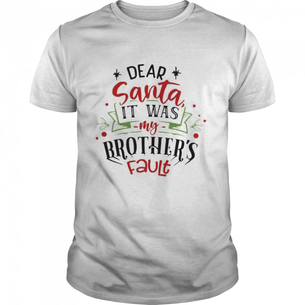 Nice dear Santa it was my brothers fault shirt