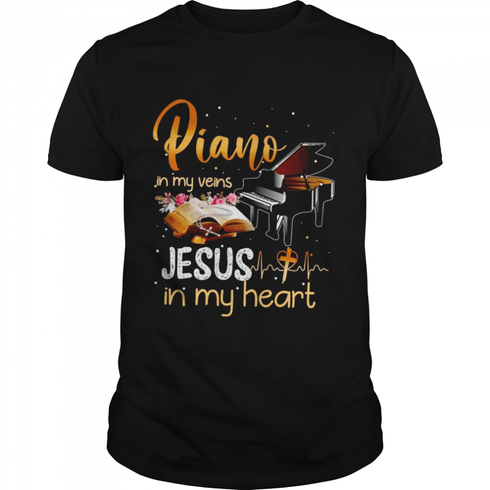 Piano In My Veins Jesus In My Heart shirt