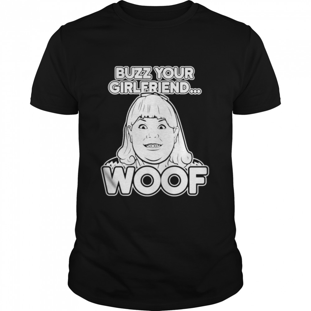 Buzz Your Girlfriend Woof Shirt