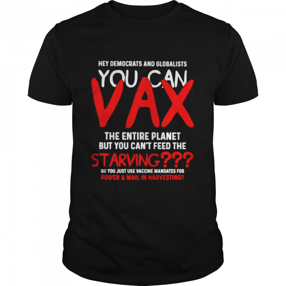 Hey Democrats and globalists you can Vax shirt