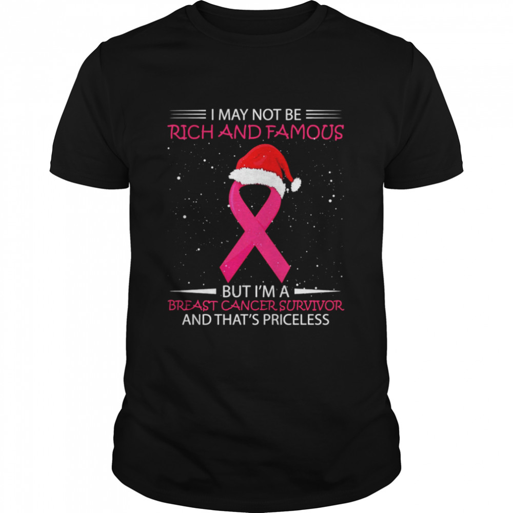 I May Not Be Rich And Famous But I’m A Breast Cancer Survivor And That’s Priceless Shirt
