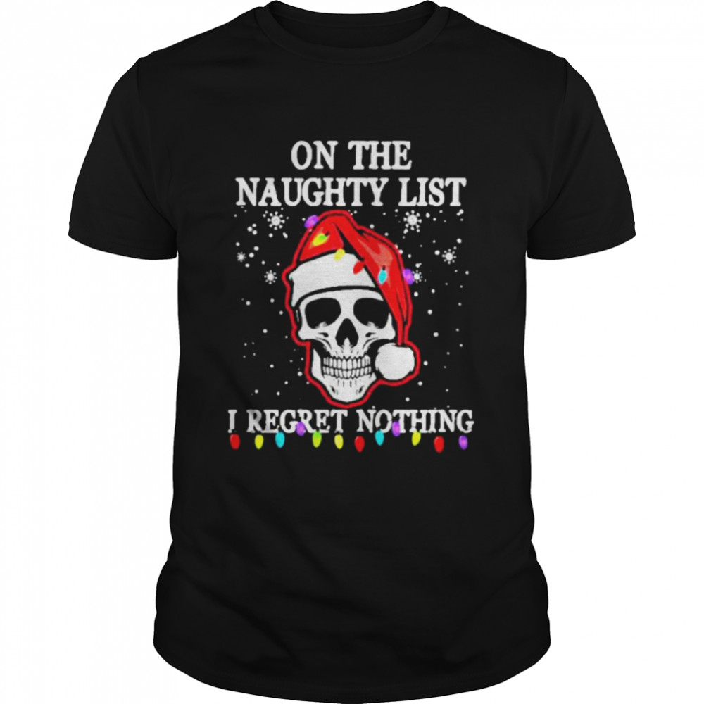 Santa Skull Light on the naughty list I regret nothing Christmas shirt