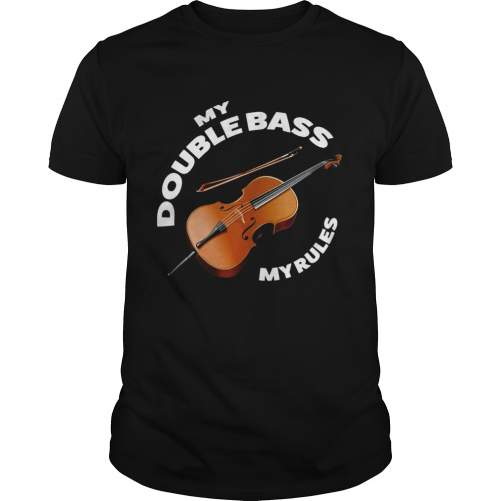 My double bass my rules double bass player Shirt