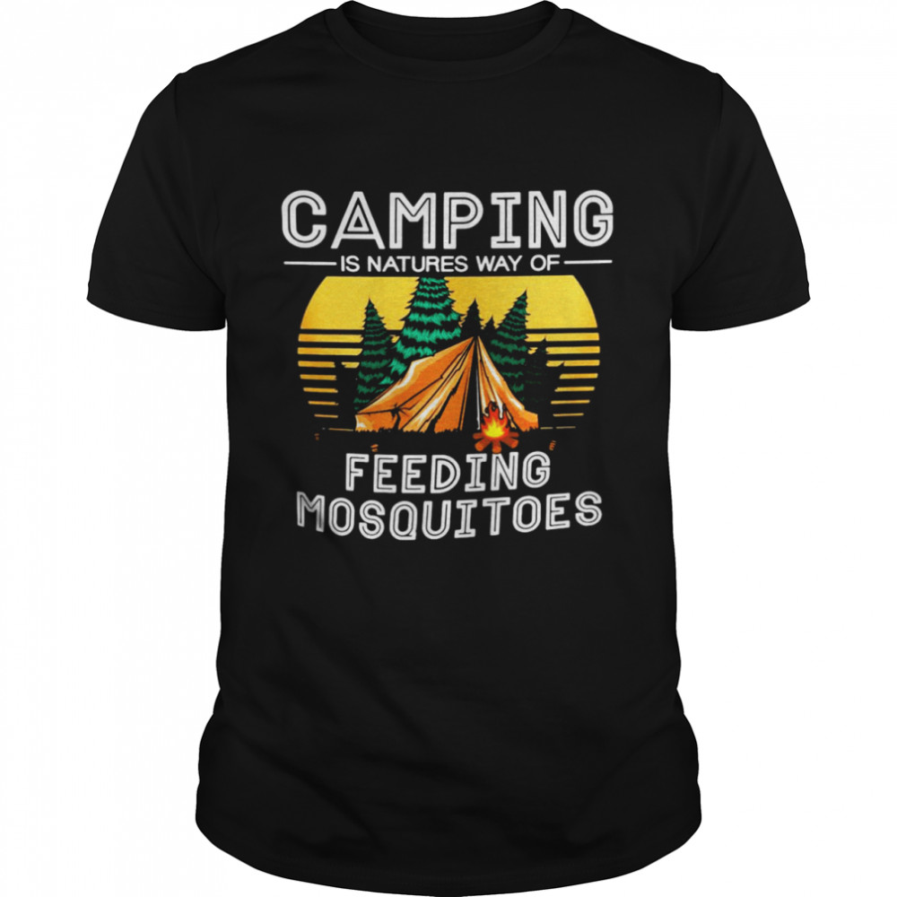 Camping Is Nature’s Way Of Feeding Mosquitoes Vintage Shirt