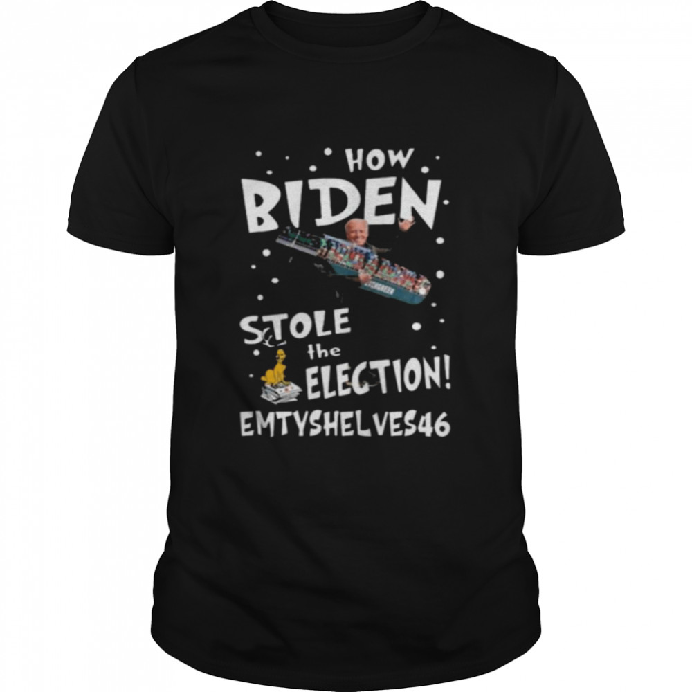 How Biden stole the election Emtyshlves 46 shirt
