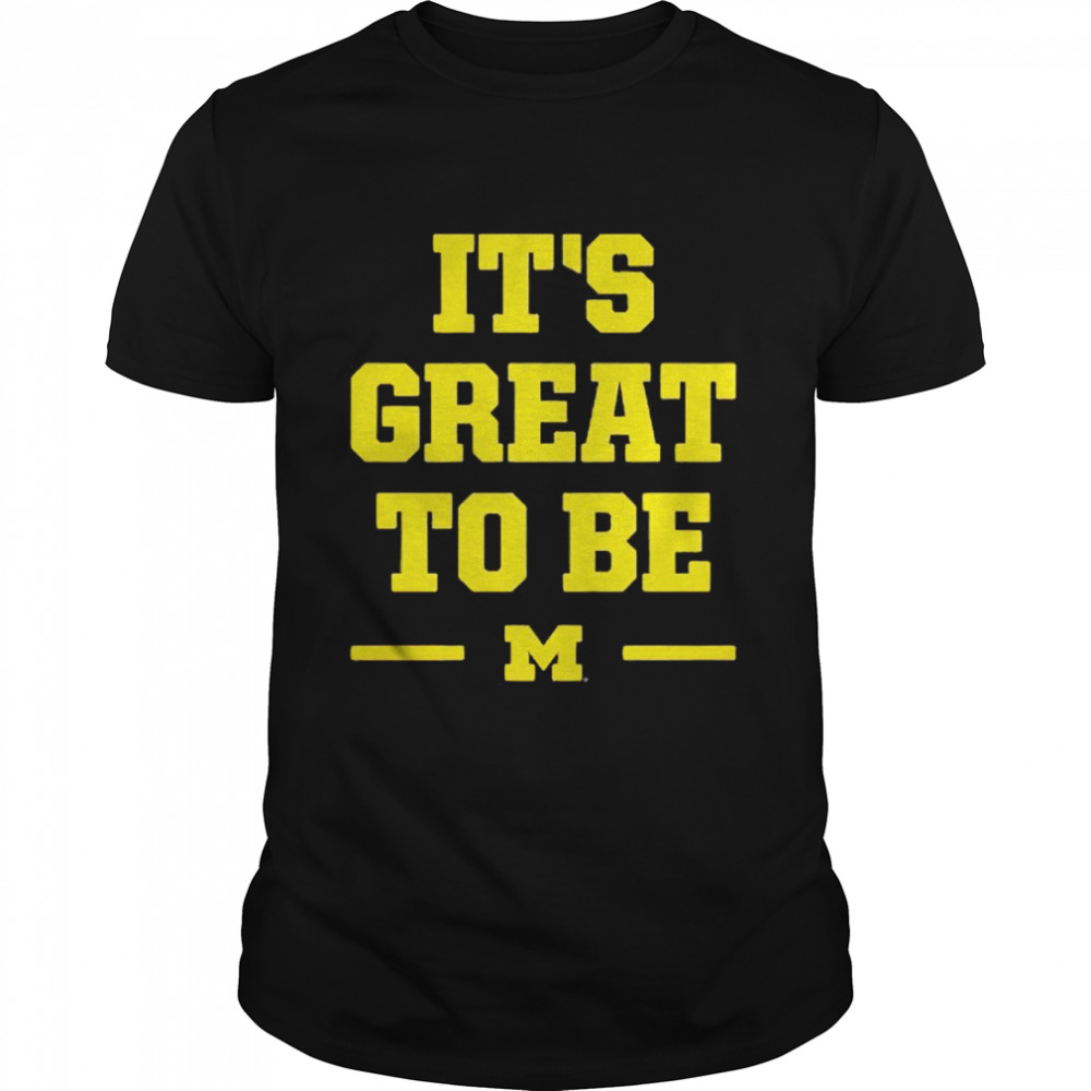 Michigan Wolverines it’s great to be shirt