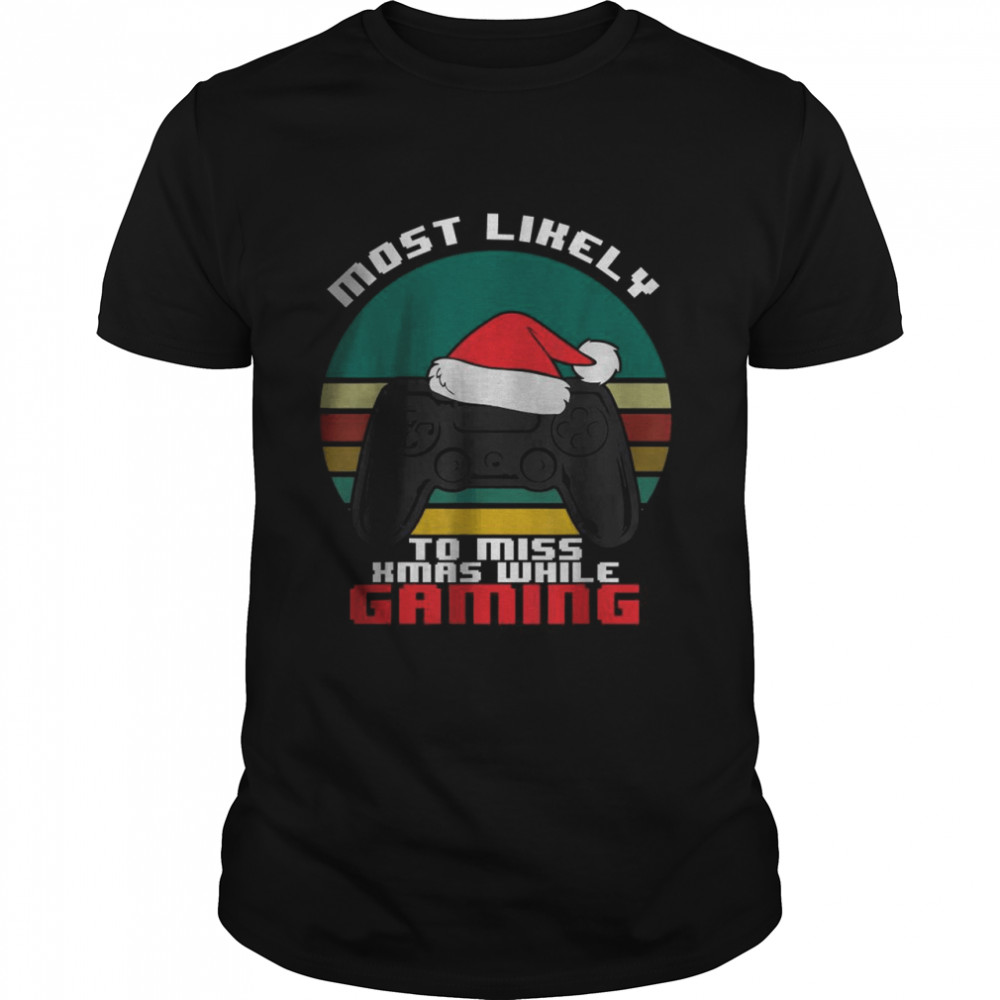 Most Likely To Miss Christmas While Gaming T-Shirt