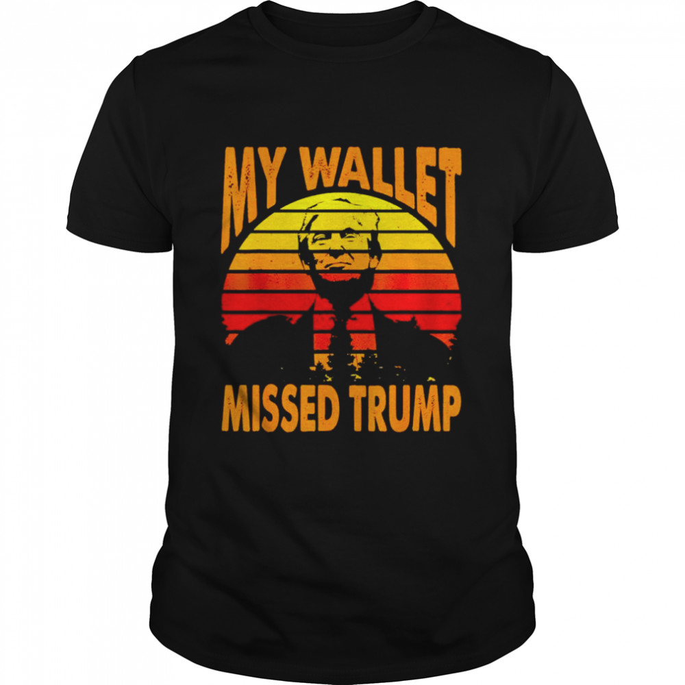 My wallet missed Trump vintage shirt