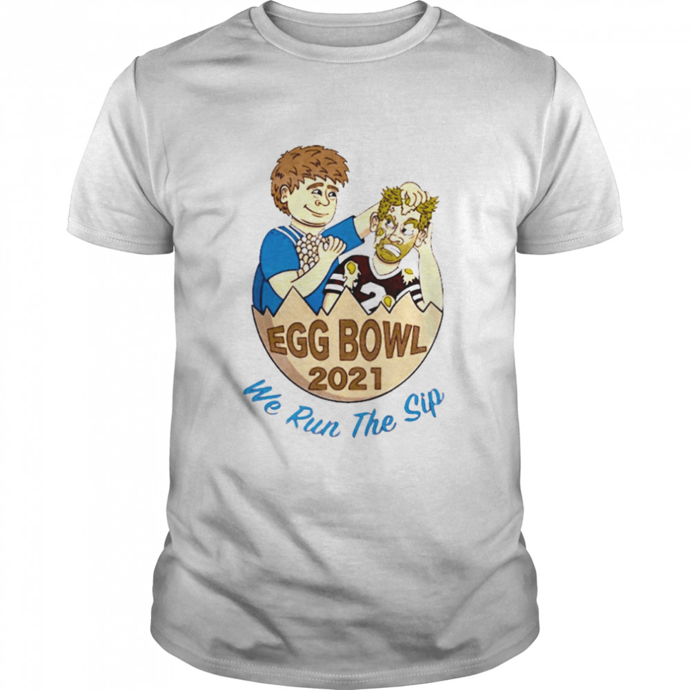 Ole Miss Egg Bowl 2021 We Run The Sip Tee Shirt