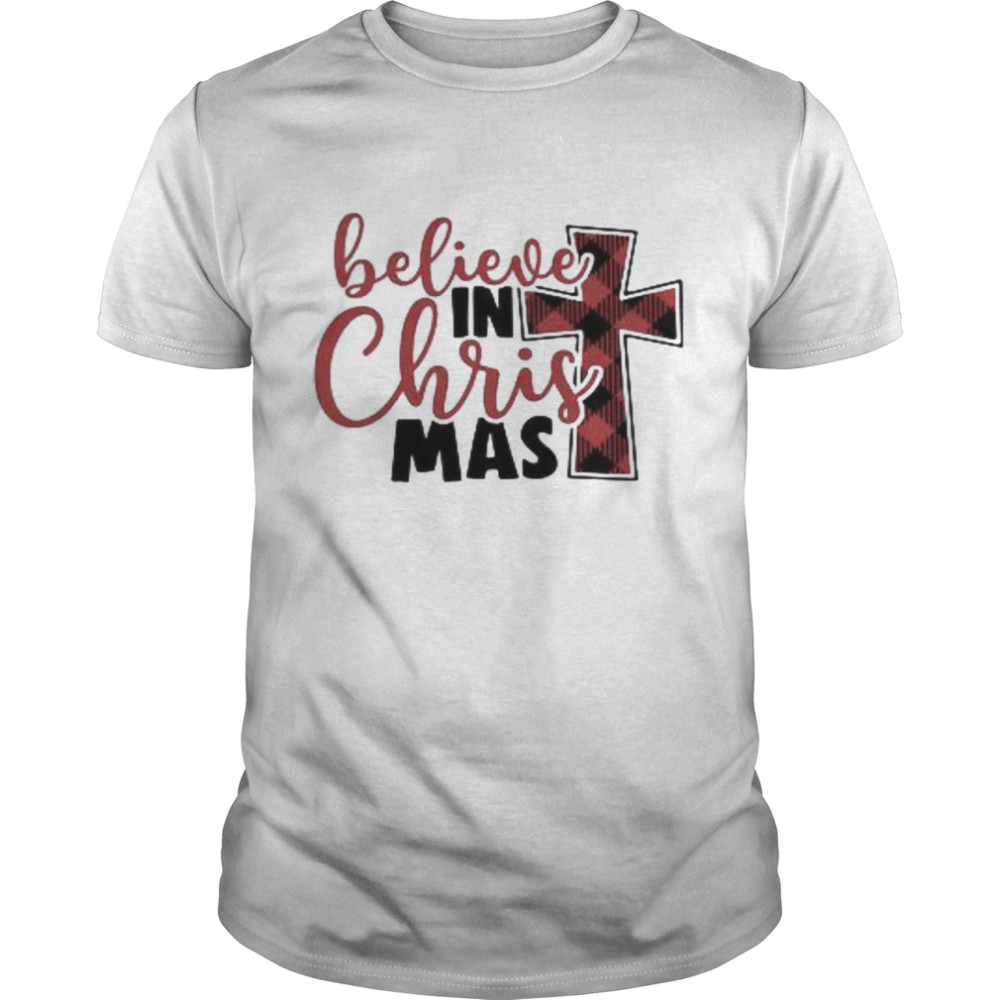 Believe In Christmas Shirt