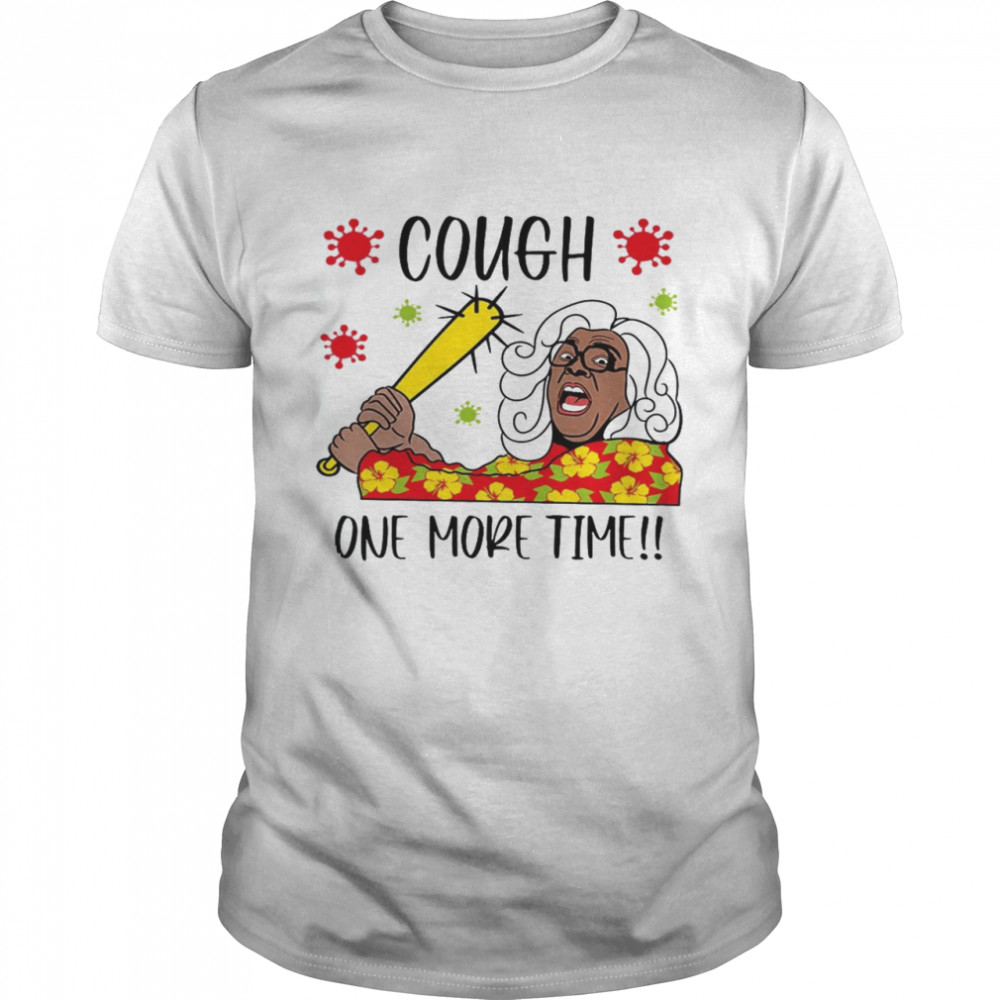 Cough One More Time Shirt