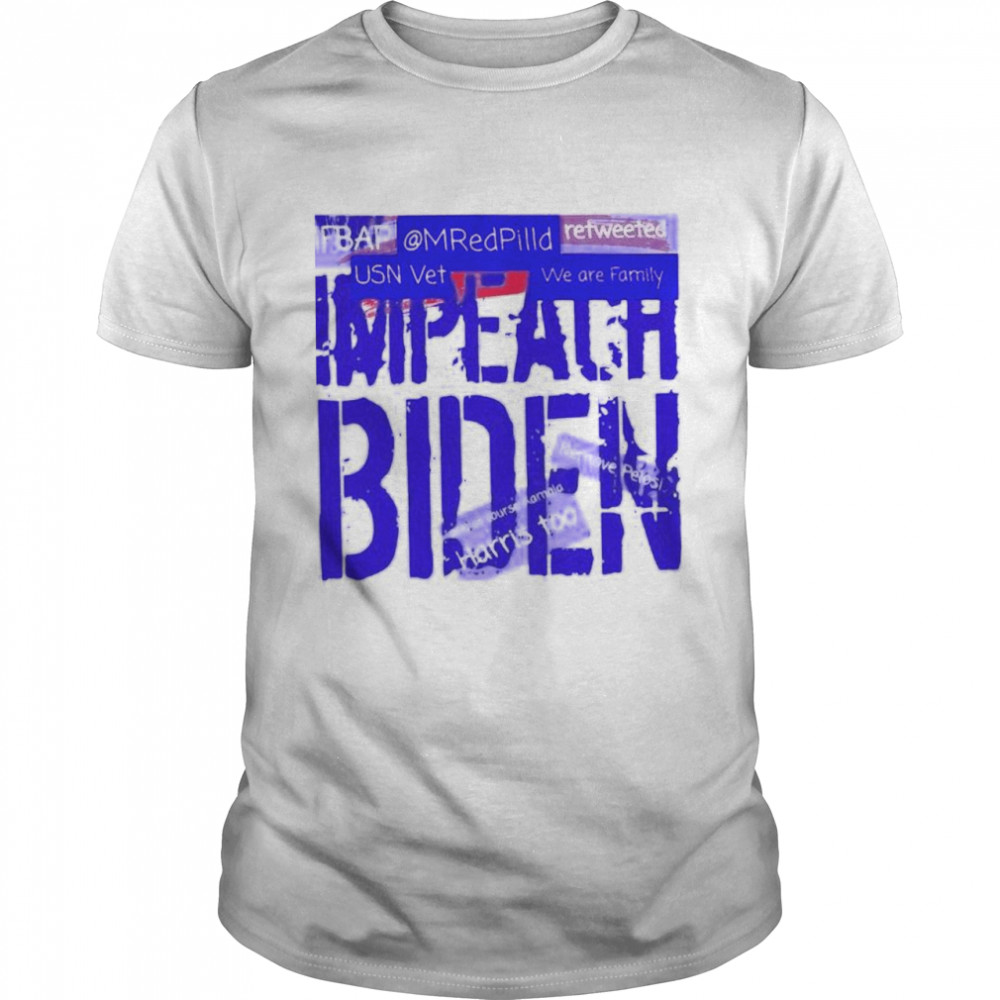 impeach Biden and or course Kamala Harris too shirt