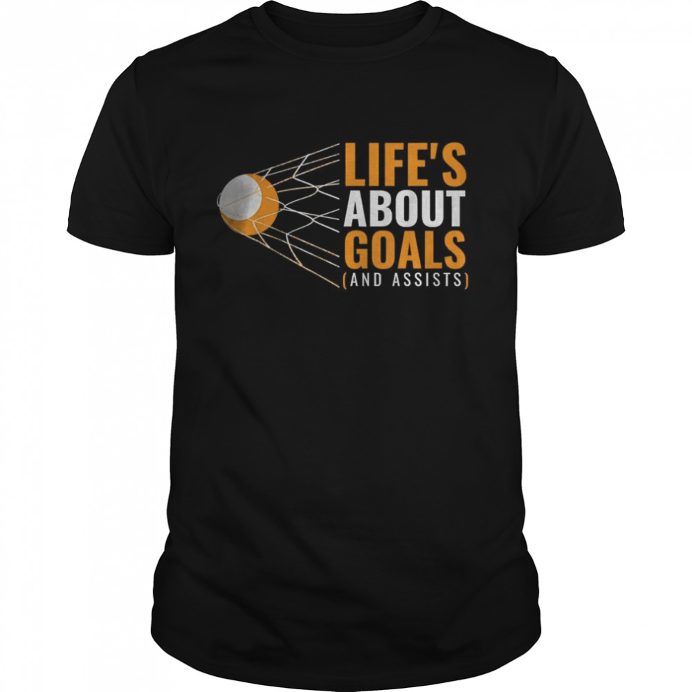 Life’s About Goals And Assists T-Shirt