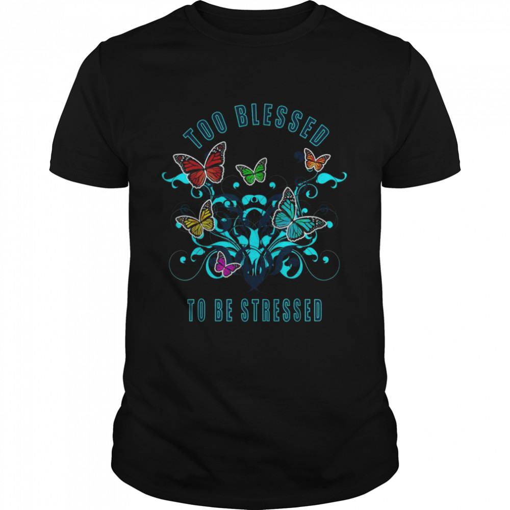 Too Blessed To Be Stressed 2021 Pun Shirt