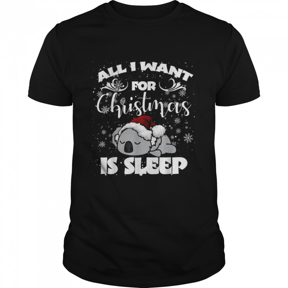 All I Want For Christmas Is Sleep Humor Xmas Koala Pajamas Shirt