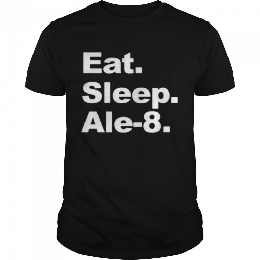 Eat Sleep Ale-8 Shirt