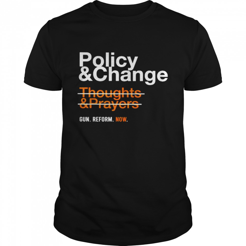 Policy and change thoughts and prayers shirt