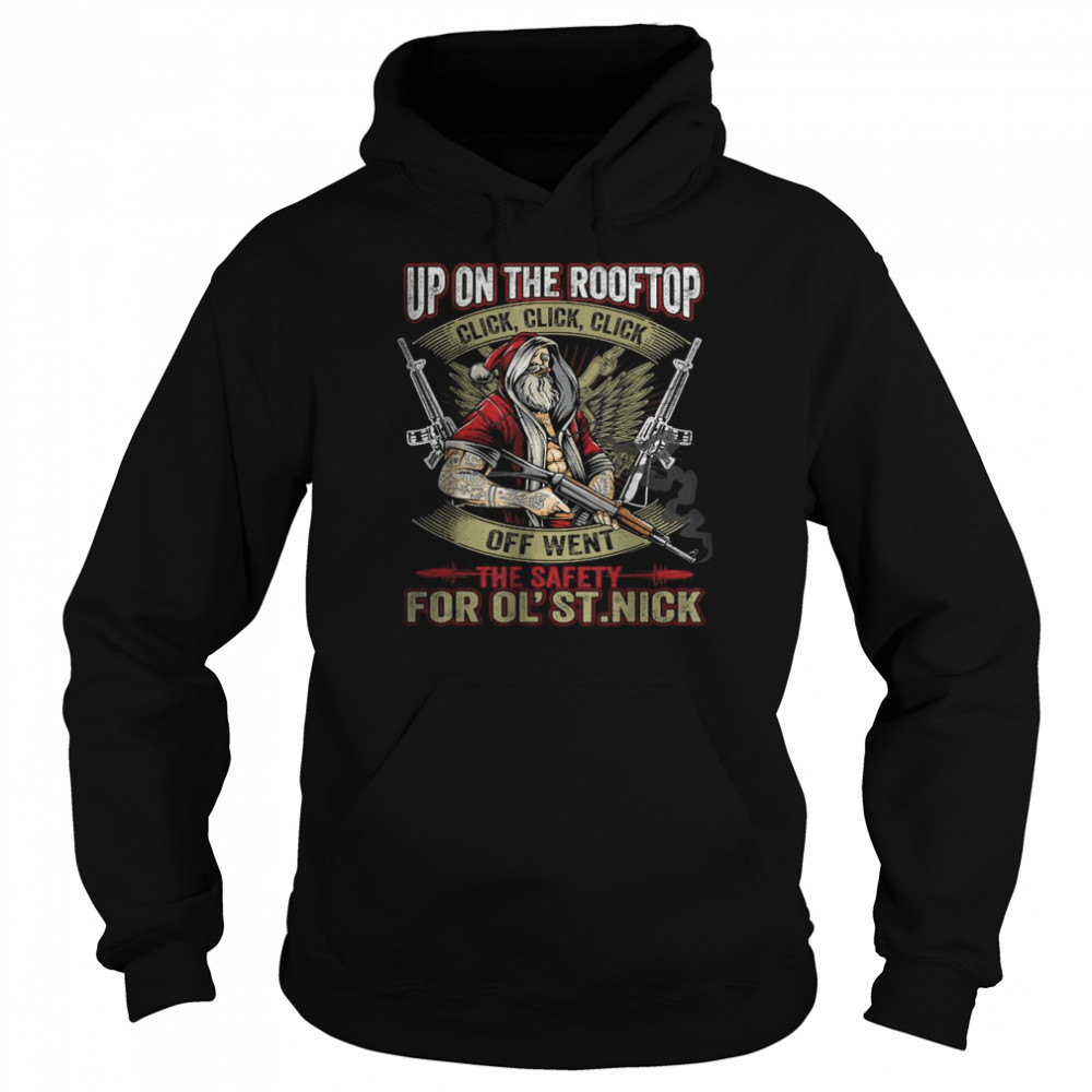 Santa Claus Up On The Rooftop Click Click Click Off Went The Safety For Ol St Nick Unisex Hoodie