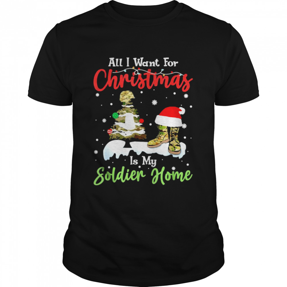 All I Want For Christmas Is My Soldier Welcome Home Veteran shirt