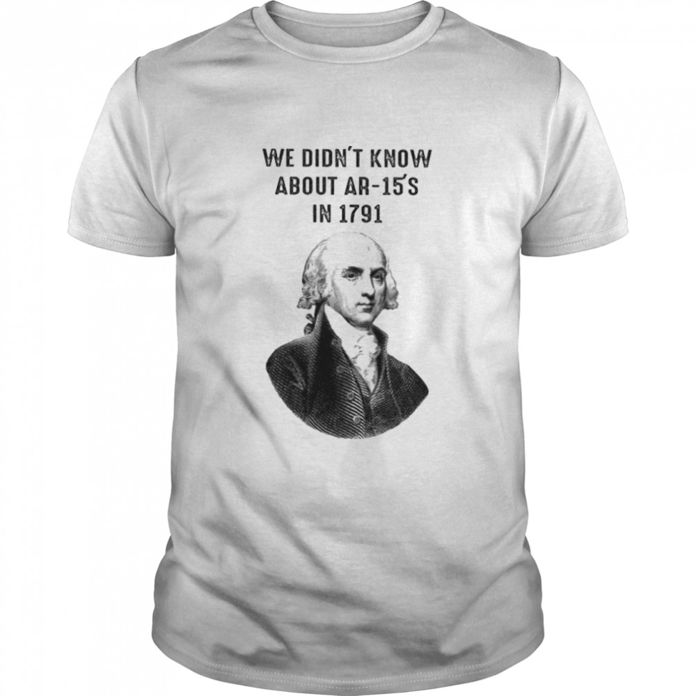 Best george Washington we didn’t know about AR-15’s in 1791 shirt