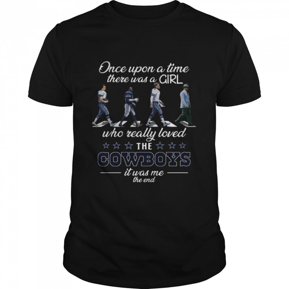 once Upon A Time There Was A Girl Who Really Loved The Cowboys It Was Me The End Shirt