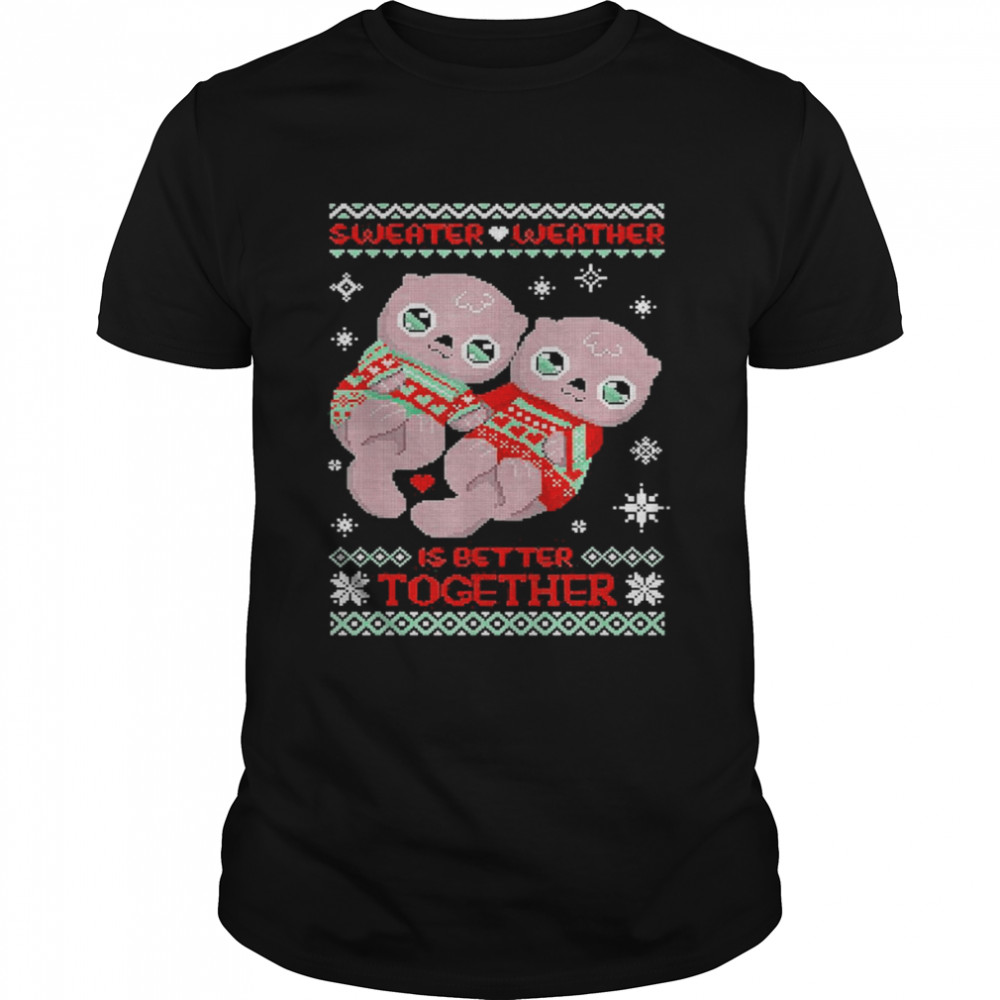 Weather Is Better Together Ugly Christmas Sweater Shirt