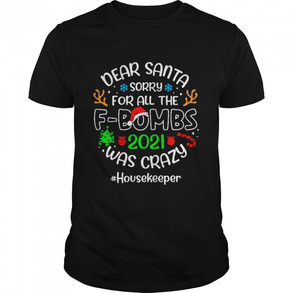 Dear Santa Sorry For All The F-Bombs 2021 Was Crazy Housekeeper Christmas Sweater T-shirt