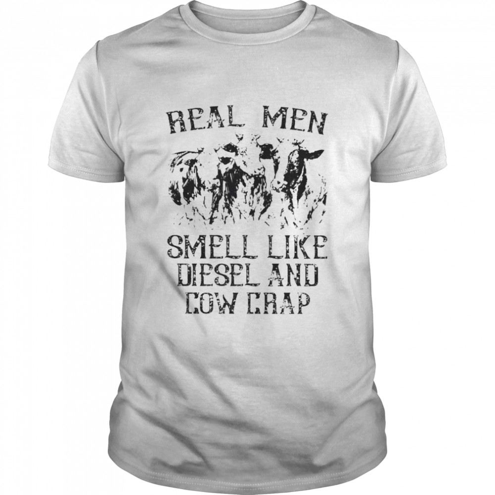Real men smell like diesel and cow crap shirt