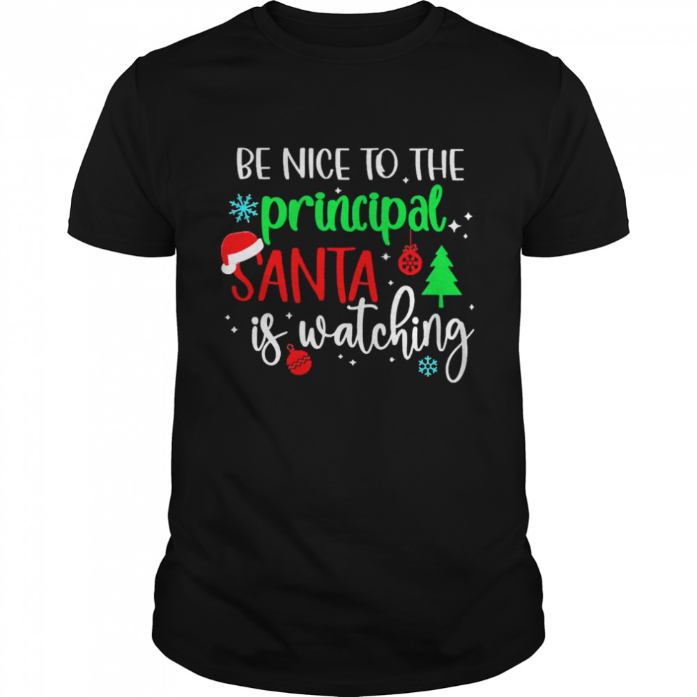Be Nice To The Principal Santa Is Watching Christmas Sweater Shirt