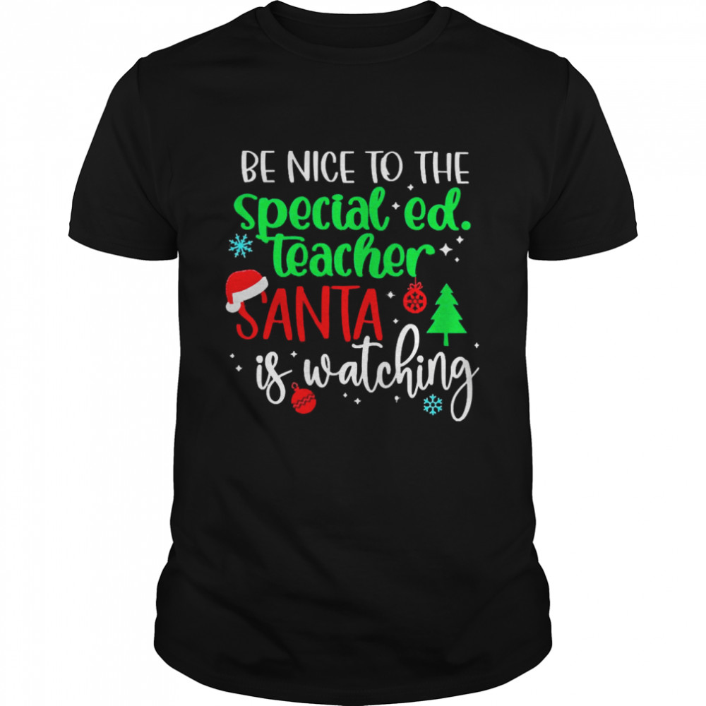 Be Nice To The Special Education Teacher Santa Is Watching Christmas Sweater Shirt