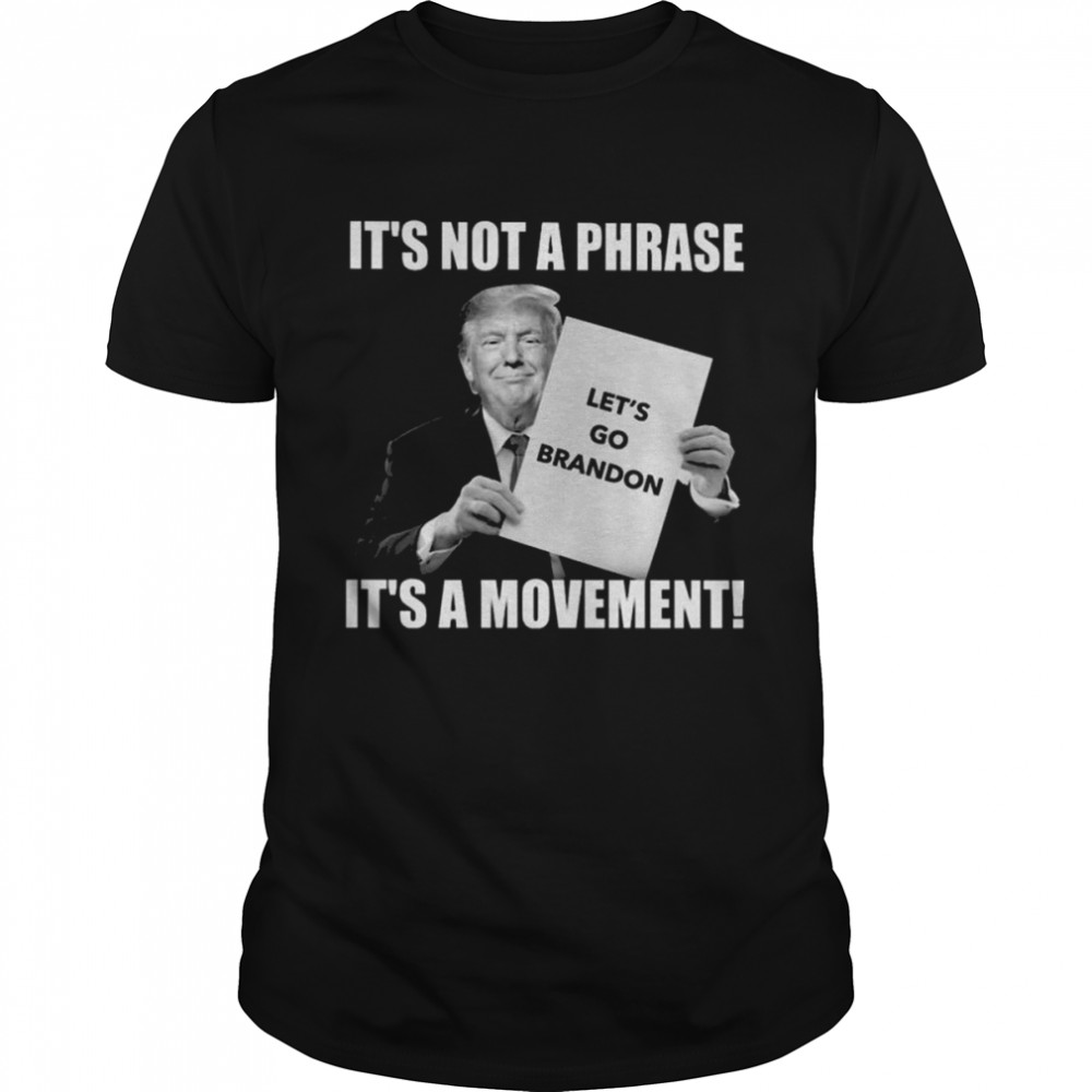 Donald Trump lets go brandon Its not a phrase its a movement shirt