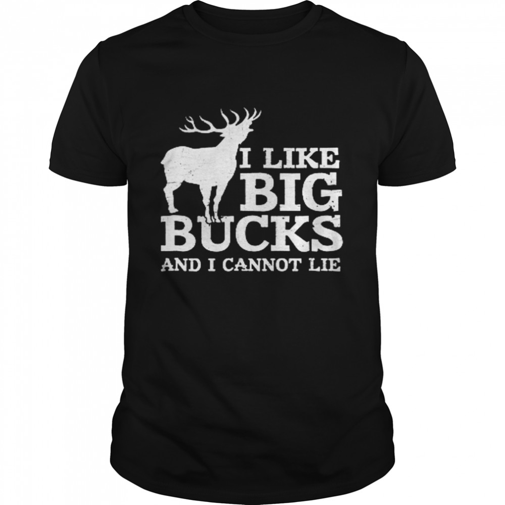 I Like Big Bucks And I Cannot Lie shirt