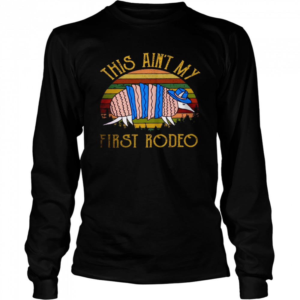 This aint my first rodeo shirt Long Sleeved T-shirt