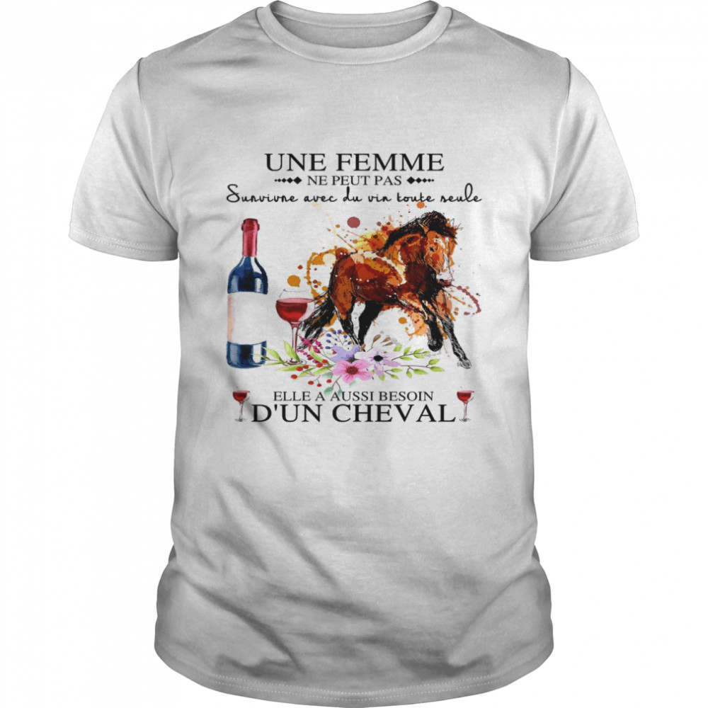 Une femme ne peut pas sunvine avec du vin toute seule elle a aussi besoin dun cheval shirt