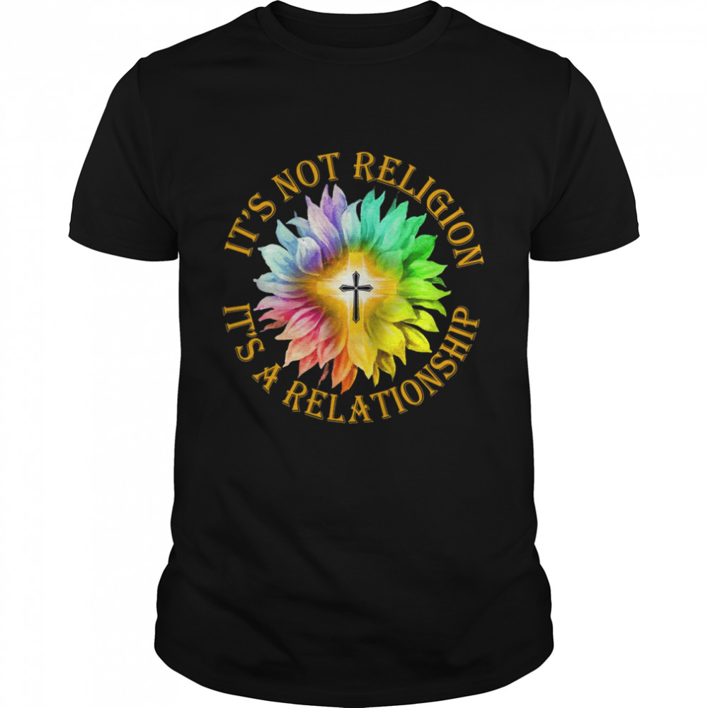 Jesus It’s Not Religion It’s A Relationship Sunflower Shirt