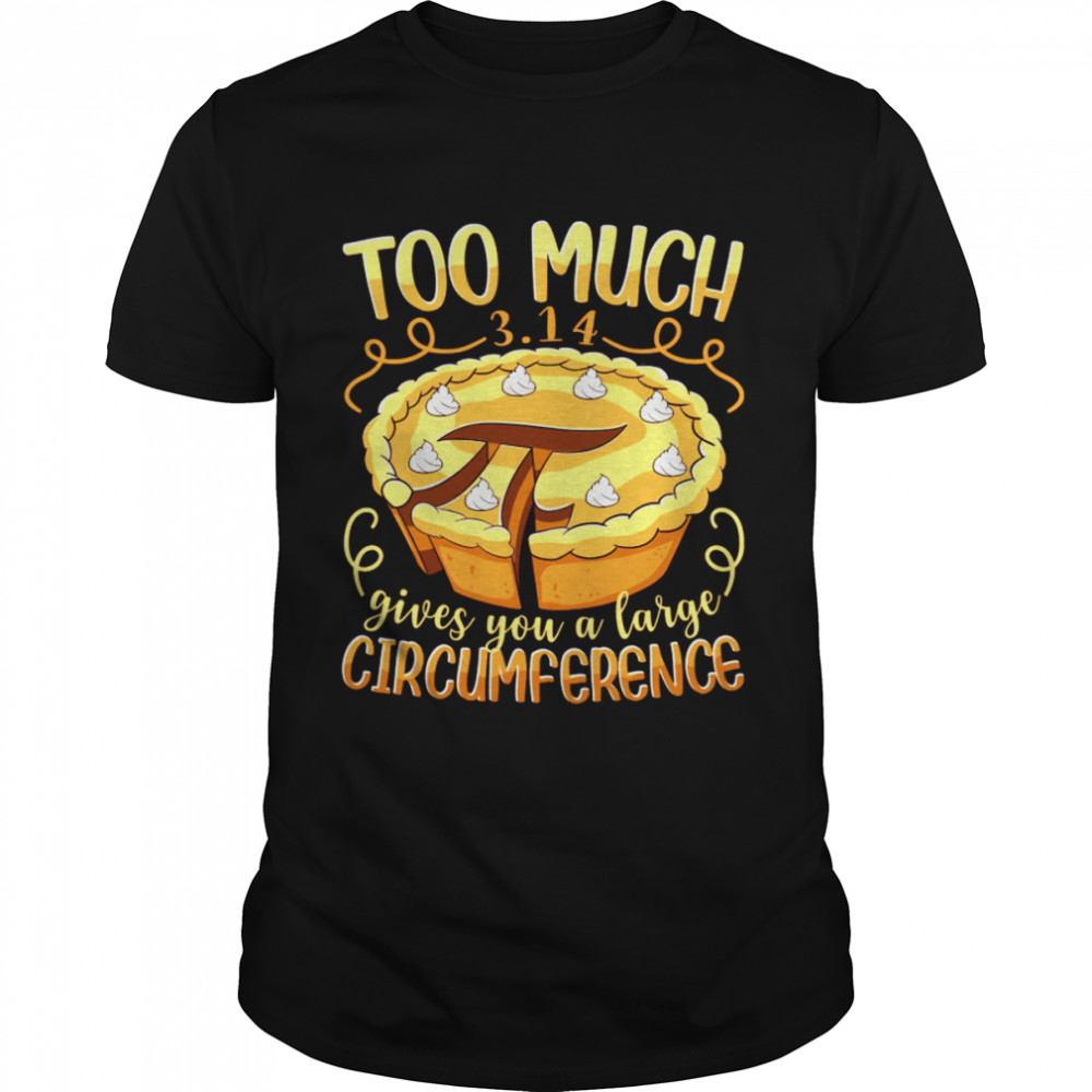 Too much 3.14 gives you a large circumference shirt